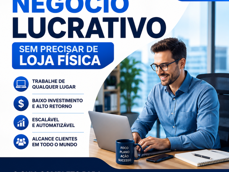 Como Criar um Negócio Lucrativo Sem Precisar de Loja Física