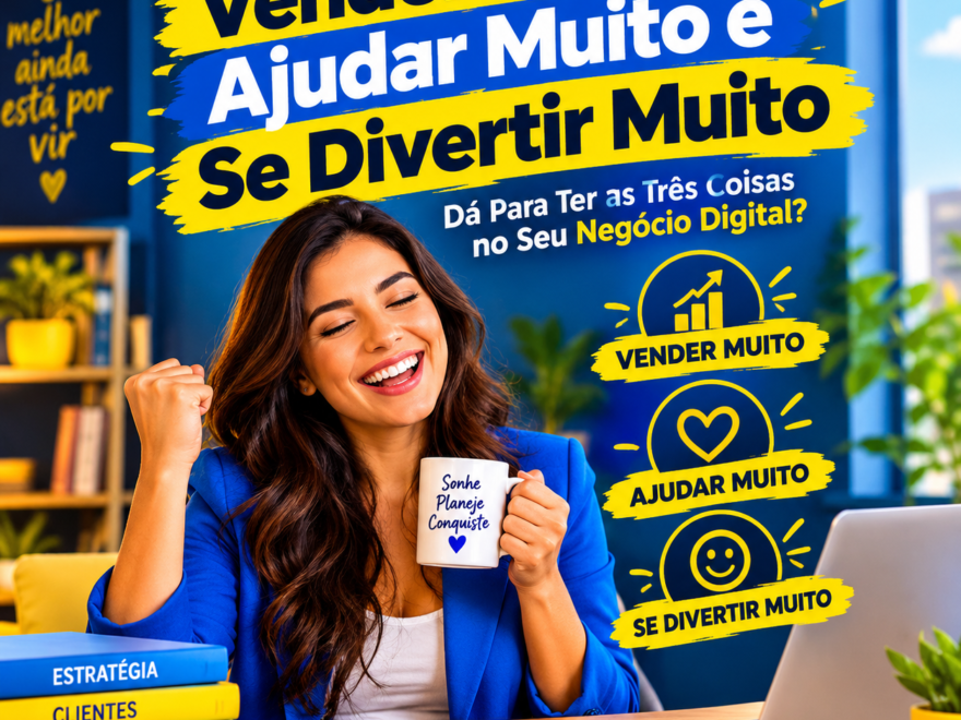 Vender Muito, Ajudar Muito e Se Divertir Muito